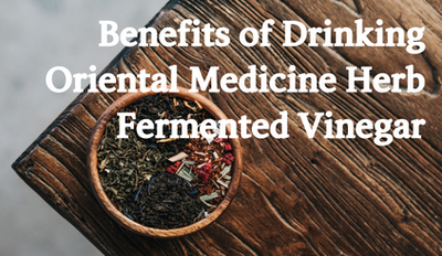 Naturally Fermented Vinegar: The Health Benefits of Drinking and Why Oriental Medicine Herb Fermented Vinegar is Trending